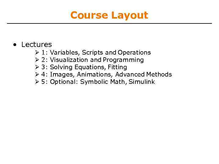 Course Layout • Lectures 1: 2: 3: 4: 5: Variables, Scripts and Operations Visualization