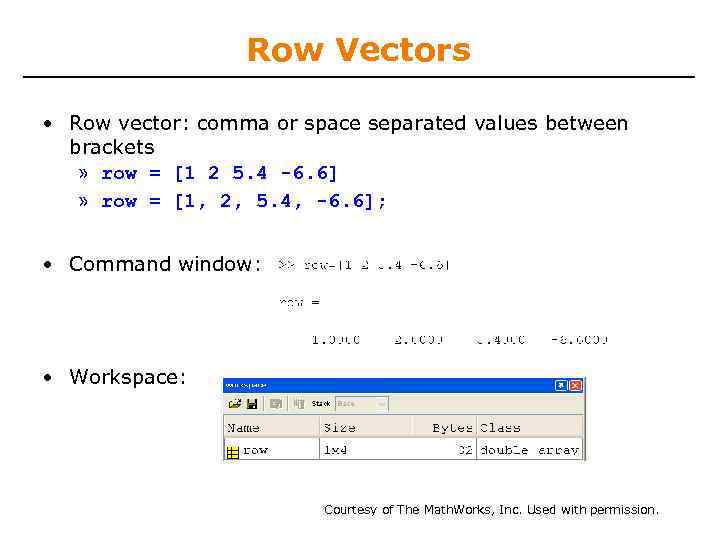 Row Vectors • Row vector: comma or space separated values between brackets » row