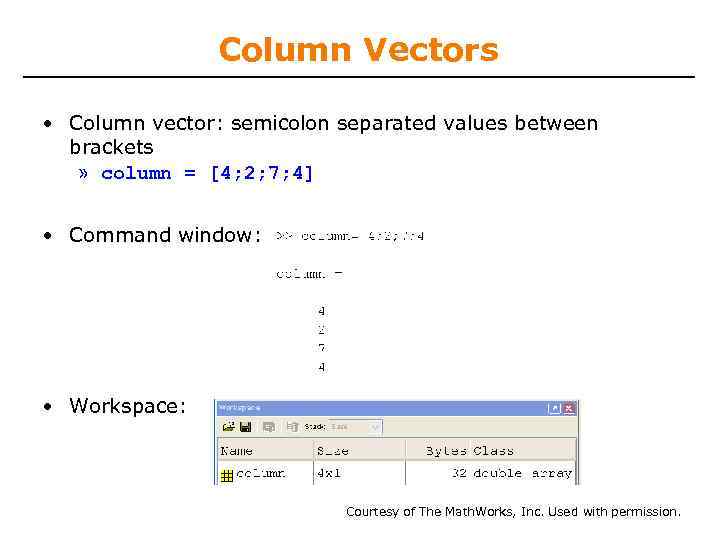 Column Vectors • Column vector: semicolon separated values between brackets » column = [4;