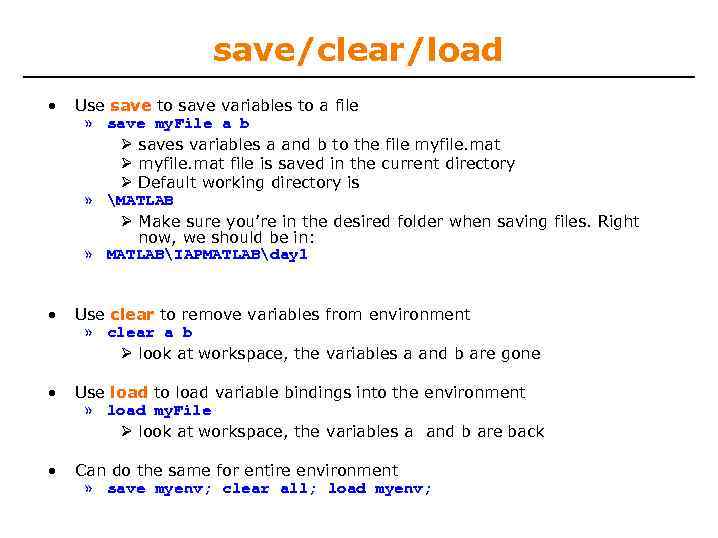 save/clear/load • Use save to save variables to a file » save my. File