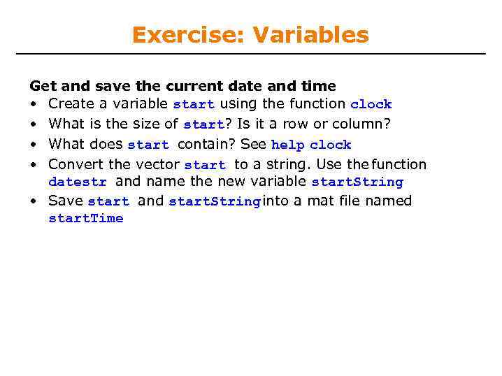 Exercise: Variables Get and save the current date and time • Create a variable