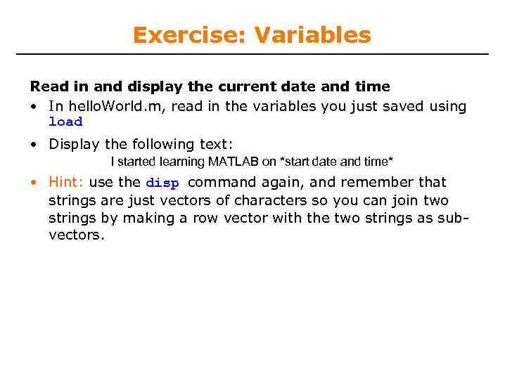 Exercise: Variables Read in and display the current date and time • In hello.