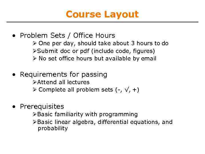 Course Layout • Problem Sets / Office Hours One per day, should take about