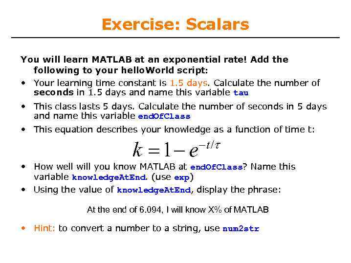 Exercise: Scalars You will learn MATLAB at an exponential rate! Add the following to