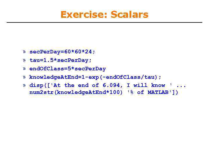 Exercise: Scalars » » » sec. Per. Day=60*60*24; tau=1. 5*sec. Per. Day; end. Of.