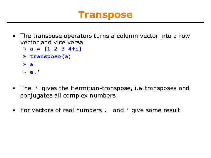 Transpose • The transpose operators turns a column vector into a row vector and