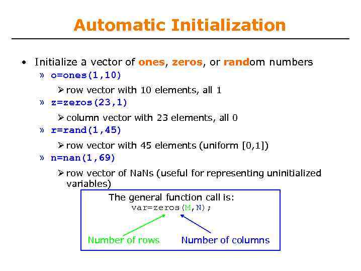 Automatic Initialization • Initialize a vector of ones, zeros, or random numbers » o=ones(1,