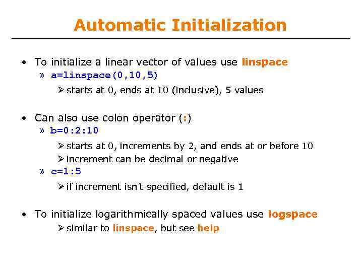 Automatic Initialization • To initialize a linear vector of values use linspace » a=linspace(0,