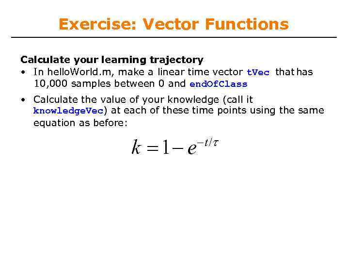 Exercise: Vector Functions Calculate your learning trajectory • In hello. World. m, make a