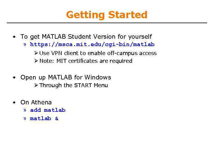 Getting Started • To get MATLAB Student Version for yourself » https: //msca. mit.