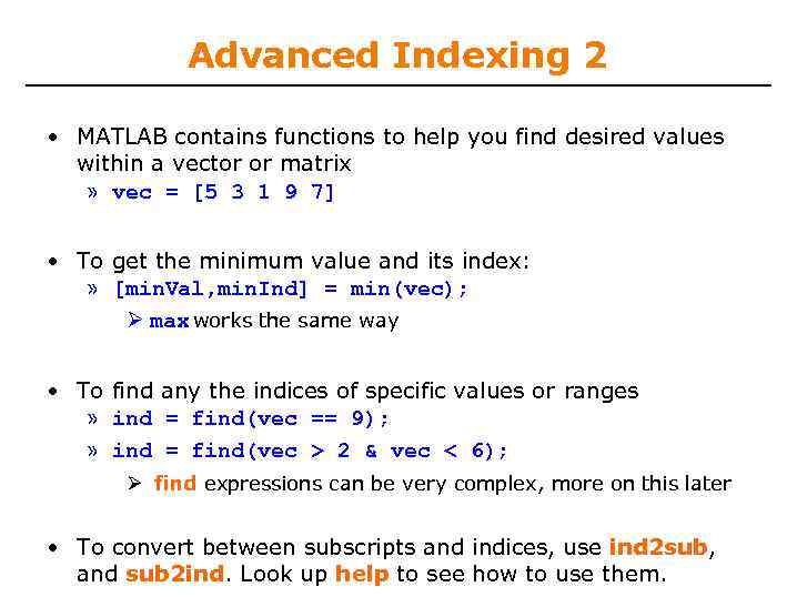 Advanced Indexing 2 • MATLAB contains functions to help you find desired values within