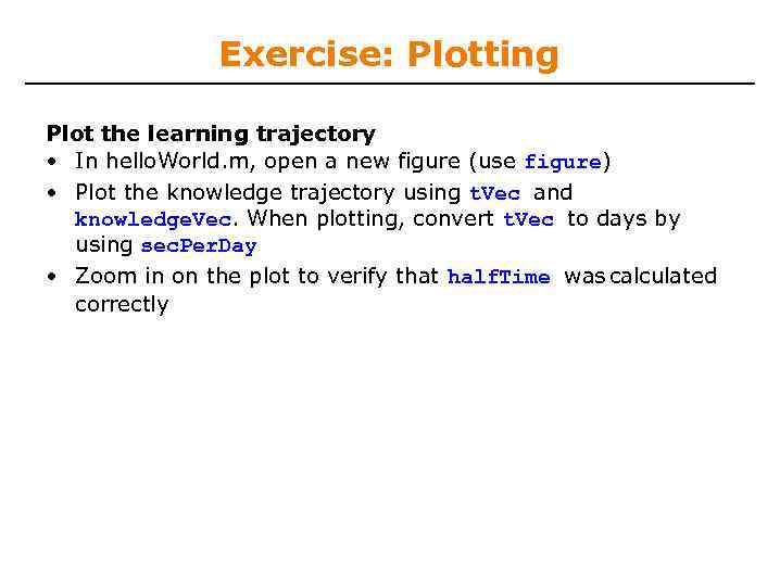 Exercise: Plotting Plot the learning trajectory • In hello. World. m, open a new
