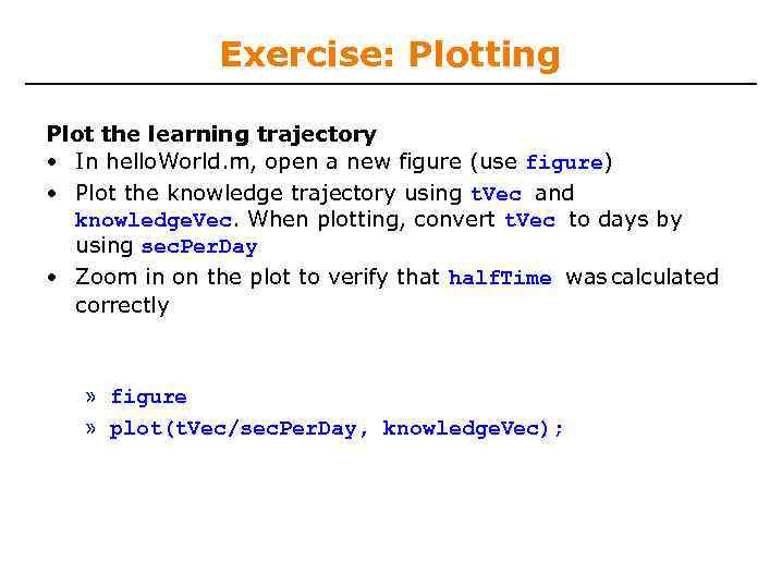 Exercise: Plotting Plot the learning trajectory • In hello. World. m, open a new