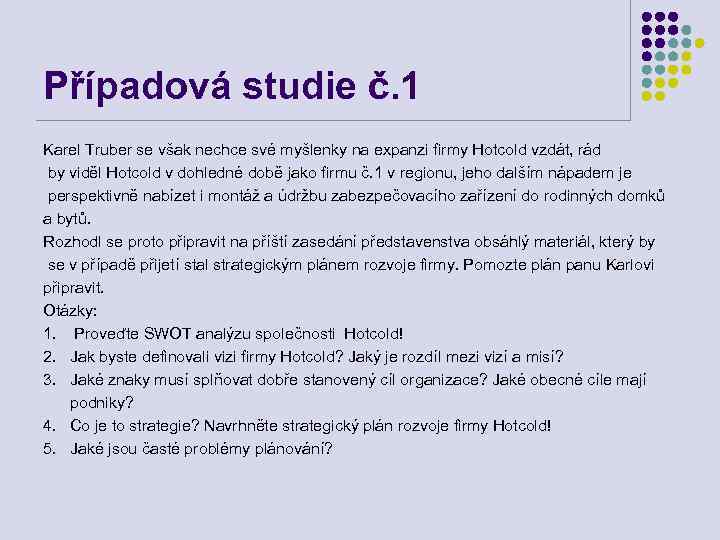 Případová studie č. 1 Karel Truber se však nechce své myšlenky na expanzi firmy