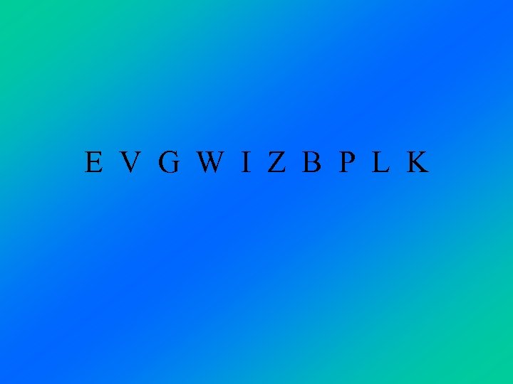 E V G W I Z B P L K 