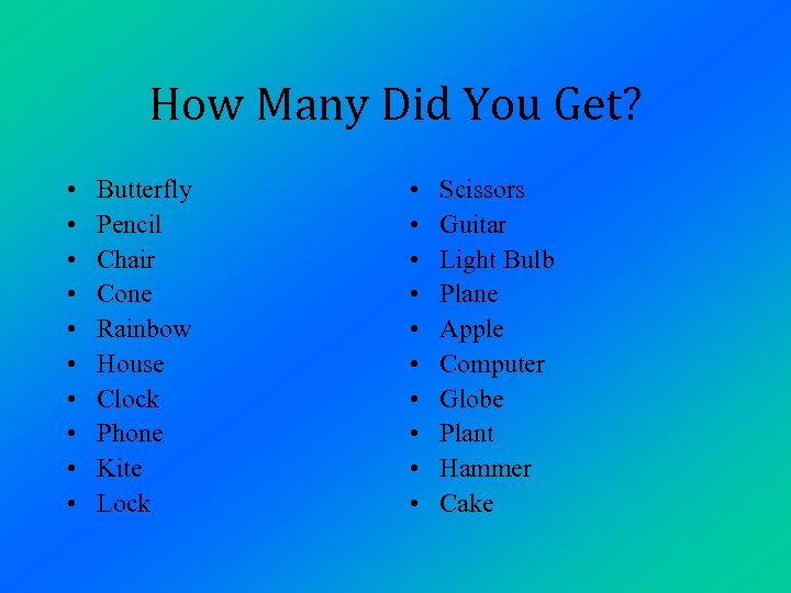 How Many Did You Get? • • • Butterfly Pencil Chair Cone Rainbow House