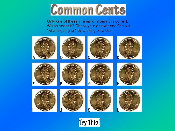 Only one of these images of a penny is correct. Which one is it?