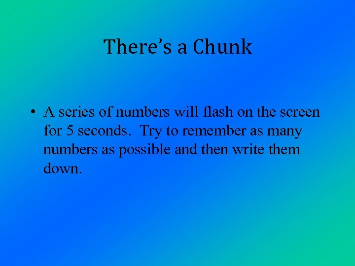 There’s a Chunk • A series of numbers will flash on the screen for