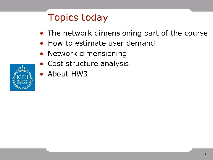 Topics today • • • The network dimensioning part of the course How to