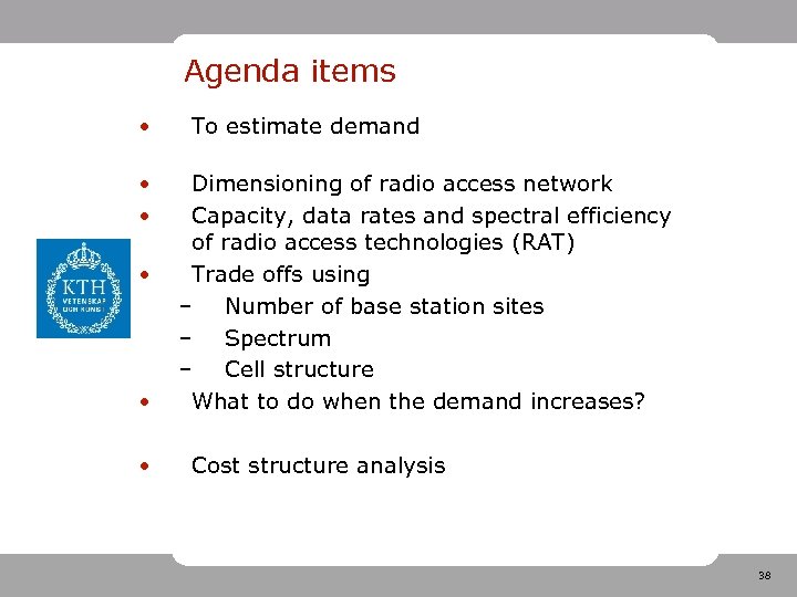 Agenda items • • • To estimate demand Dimensioning of radio access network Capacity,