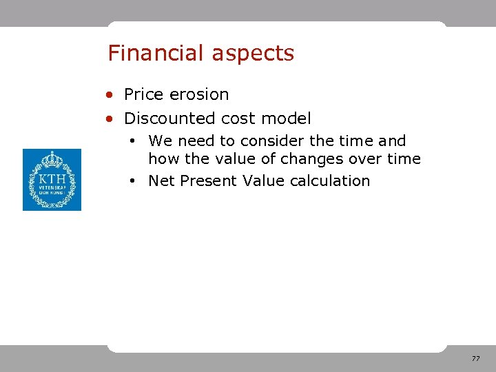 Financial aspects • Price erosion • Discounted cost model • We need to consider