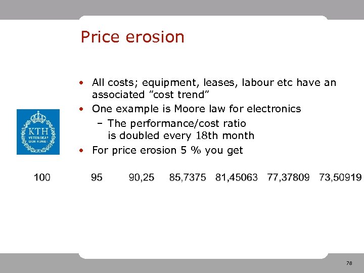 Price erosion • All costs; equipment, leases, labour etc have an associated ”cost trend”
