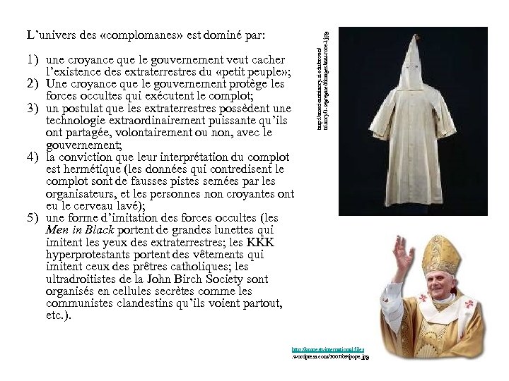 1) une croyance que le gouvernement veut cacher l’existence des extraterrestres du «petit peuple»