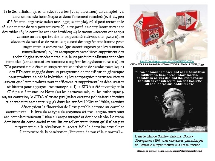 1) le Soi affaibli, après la «découverte» (voir, invention) du complot, vit dans un