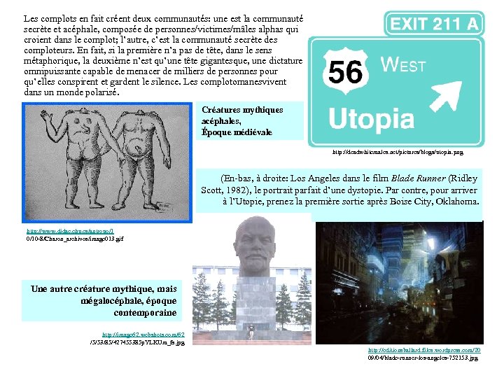 Les complots en fait créent deux communautés: une est la communauté secrète et acéphale,