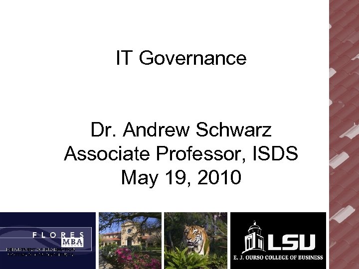 IT Governance Dr. Andrew Schwarz Associate Professor, ISDS May 19, 2010 