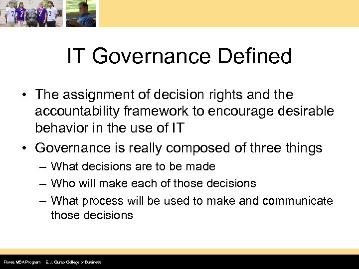IT Governance Defined • The assignment of decision rights and the accountability framework to
