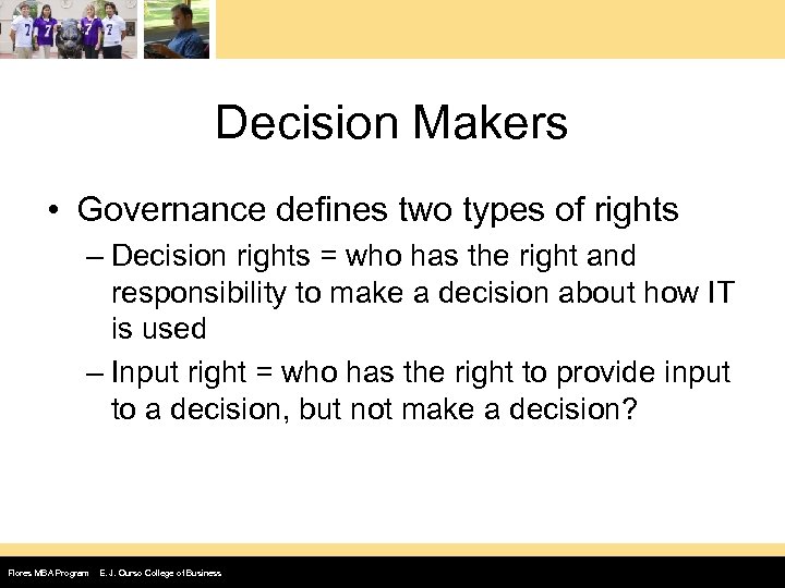 Decision Makers • Governance defines two types of rights – Decision rights = who