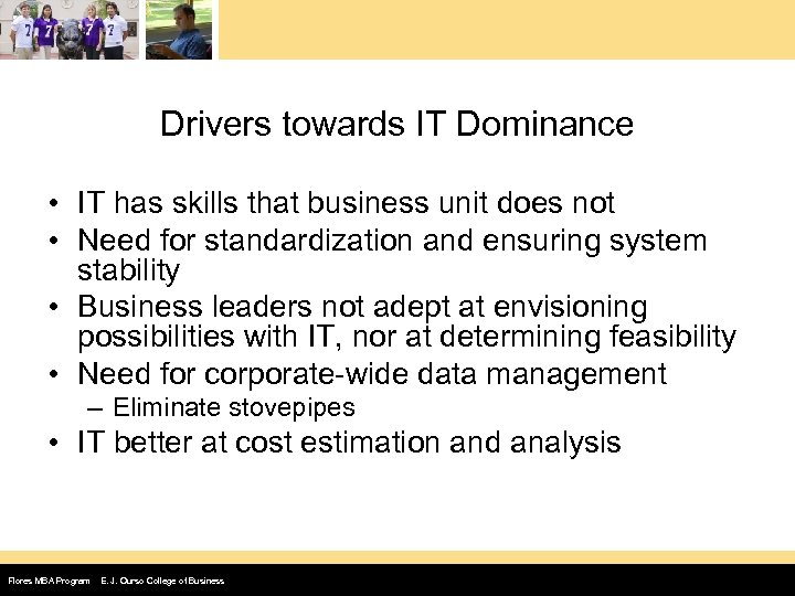 Drivers towards IT Dominance • IT has skills that business unit does not •