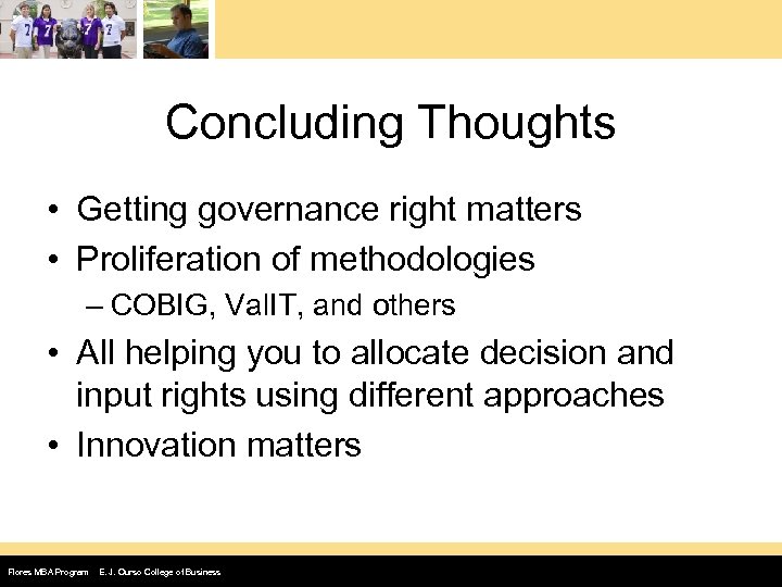 Concluding Thoughts • Getting governance right matters • Proliferation of methodologies – COBIG, Val.
