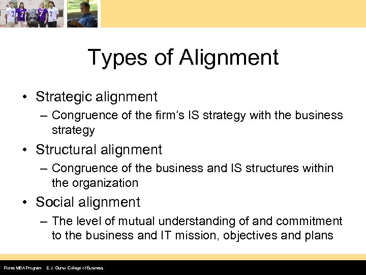 Types of Alignment • Strategic alignment – Congruence of the firm’s IS strategy with