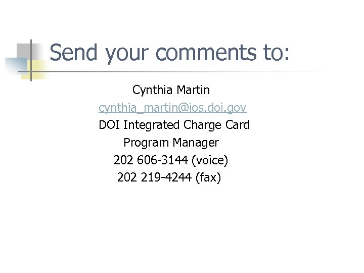 Send your comments to: Cynthia Martin cynthia_martin@ios. doi. gov DOI Integrated Charge Card Program