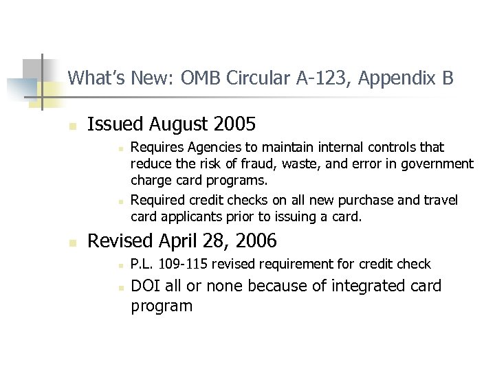 What’s New: OMB Circular A-123, Appendix B n Issued August 2005 n n n