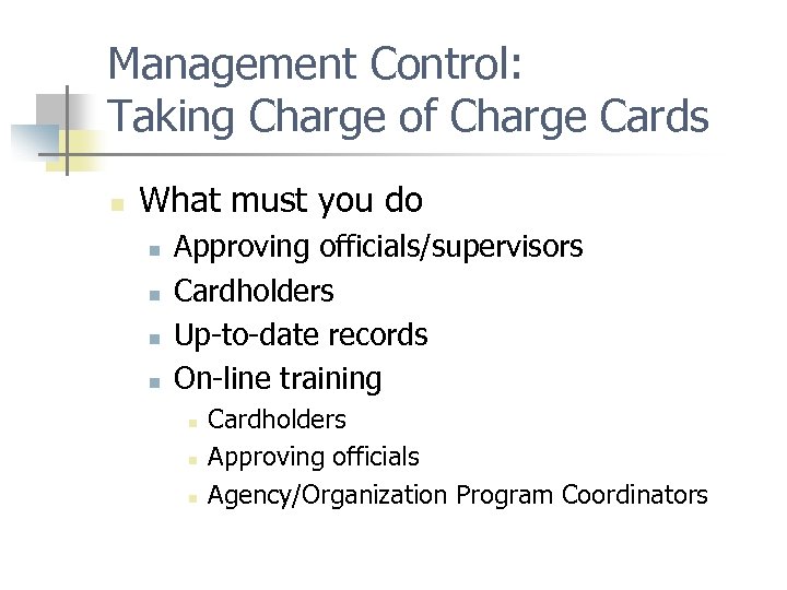 Management Control: Taking Charge of Charge Cards n What must you do n n