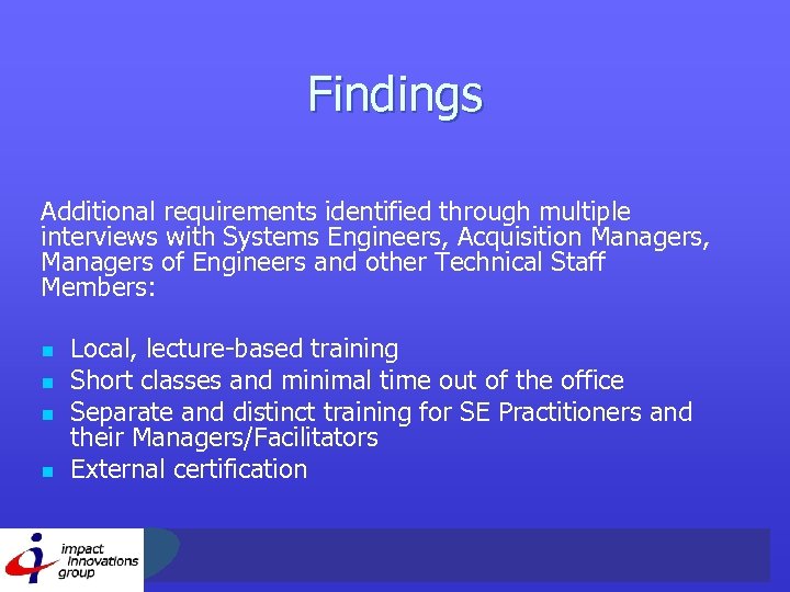 Findings Additional requirements identified through multiple interviews with Systems Engineers, Acquisition Managers, Managers of