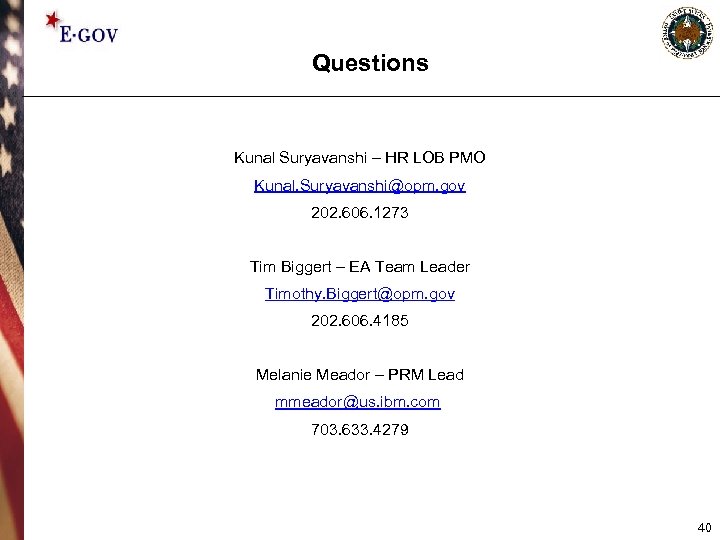 Questions Kunal Suryavanshi – HR LOB PMO Kunal. Suryavanshi@opm. gov 202. 606. 1273 Tim