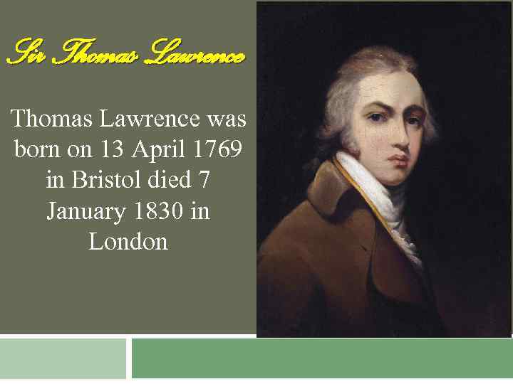 Sir Thomas Lawrence was born on 13 April 1769 in Bristol died 7 January