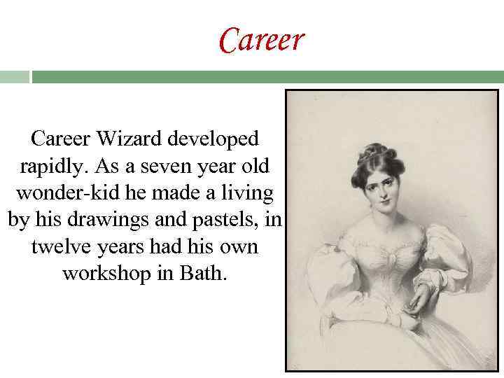Career Wizard developed rapidly. As a seven year old wonder-kid he made a living