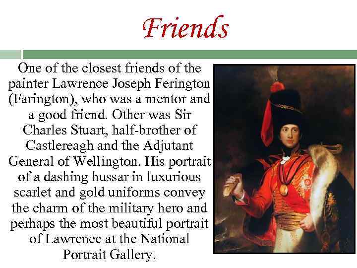 Friends One of the closest friends of the painter Lawrence Joseph Ferington (Farington), who