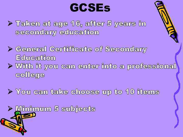 GCSEs Ø Taken at age 16, after 5 years in secondary education Ø General