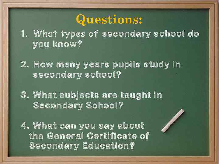 Questions: 1. What types of secondary school do you know? 2. How many years