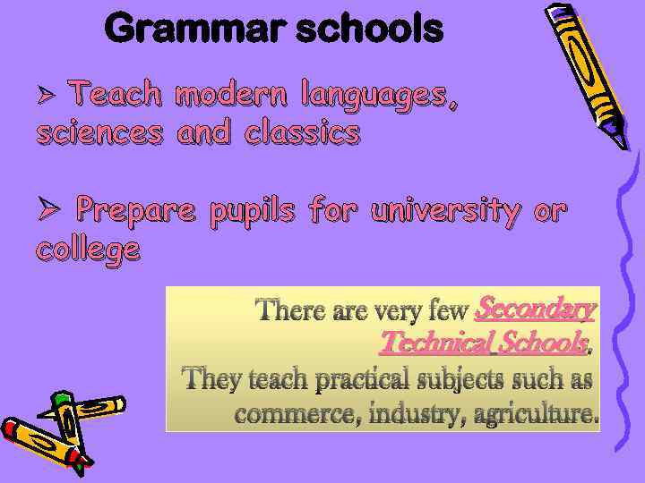 Grammar schools Teach modern languages, sciences and classics Ø Ø Prepare pupils for university