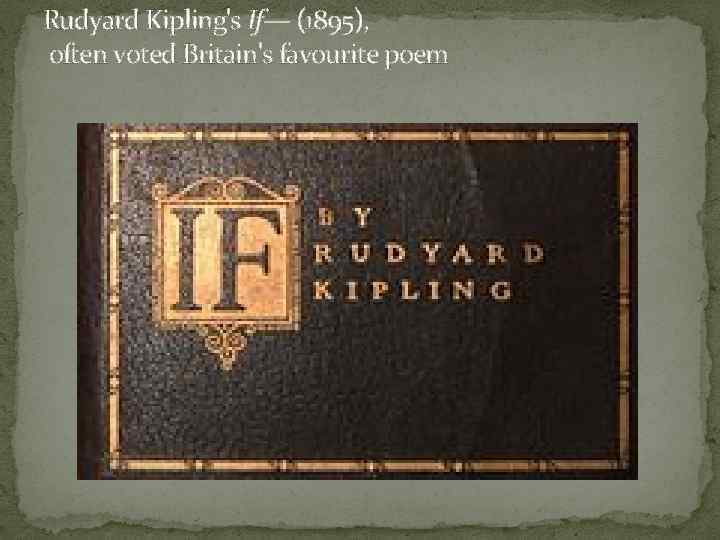 Rudyard Kipling's If— (1895), often voted Britain's favourite poem 