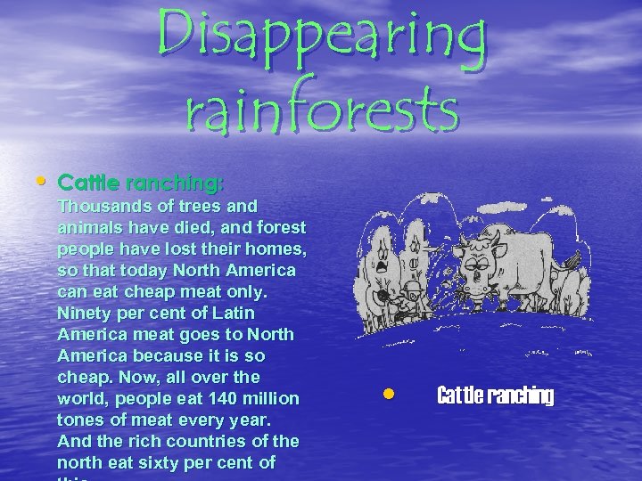 Disappearing rainforests • Cattle ranching: Thousands of trees and animals have died, and forest