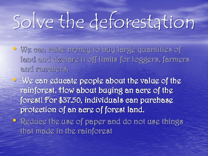 Solve the deforestation • We can raise money to buy large quantities of •