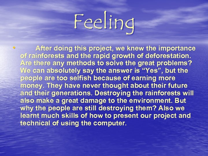Feeling • After doing this project, we knew the importance of rainforests and the